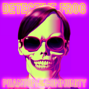 Detective Frog "Phantom of the Community" single artwork