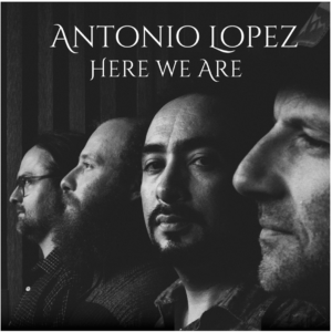 Antonio Lopez "Here We Are" album artwork