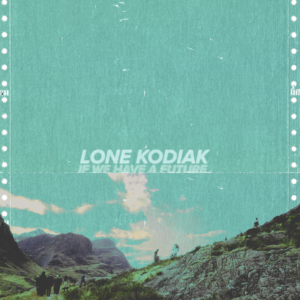 Lone Kodiak "If We Have A Future" album artwork